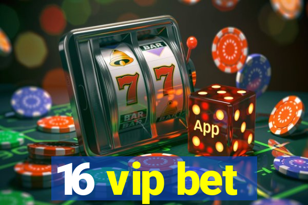 16 vip bet